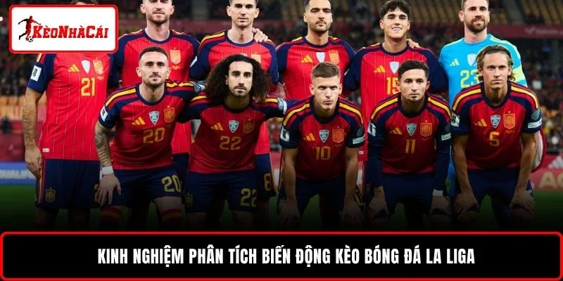 Kinh nghiệm phân tích biến động kèo bóng đá La Liga
